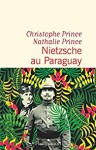 Nietzsche au Paraguay - Christophe Prince - Babelio